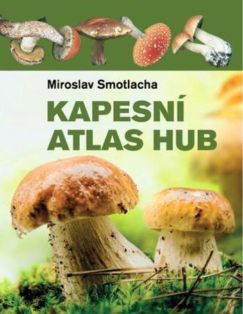 Kapesní atlas hub - Smotlacha Miroslav