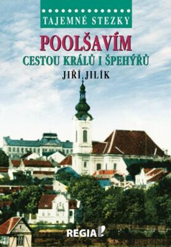 Tajemné stezky - Poolšavím cestou králů i špehýřů - Jiří Jilík