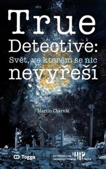 True Detective: Svět, ve kterém se nic nevyřeší - Charvát Martin