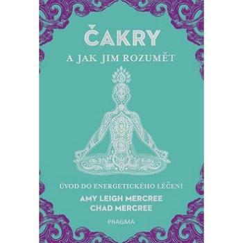 Čakry a jak jim rozumět: úvod do energetického léčení (978-80-7549-590-7)