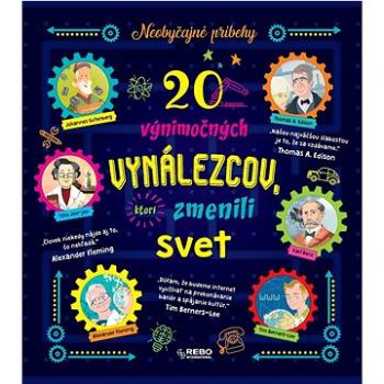 20 výnimočných vynálezcov, ktorí zmenili svet: Neobyčajné príbehy (978-80-255-1296-8)