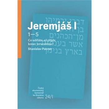 Jeremjáš I: Co uděláte, až příjde konec Jeruzaléma? (978-80-7545-060-9)