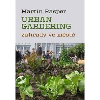 Urban gardening: Zahrady ve městě (978-80-7272-562-5)