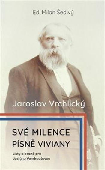 Své milence, písně Viviany /komplet/ - Jaroslav Vrchlický, Milan Šedivý, Justýna Vondroušová