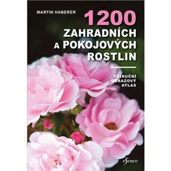 1200 zahradních a pokojových rostlin: Příruční obrazový atlas (978-80-242-6733-3)