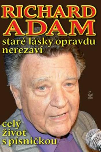 Richard Adam: Staré lásky opravdu nerezaví - Adam Richard