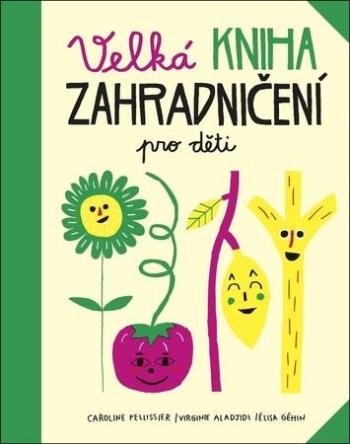 Velká kniha zahradničení pro děti - Pellissier Caroline