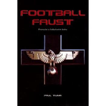 Football Faust: Proroctví o fotbalovém bohu (80-7254-764-X)