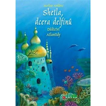 Sheila, dcera delfínů Dědictví Atlantidy (978-80-264-2981-4)