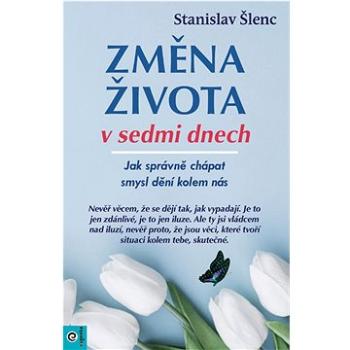 Změna života v sedmi dnech: Jak správně chápat smysl dění kolem nás (978-80-8100-124-6)