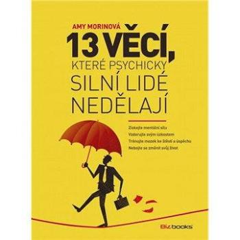 13 věcí, které psychicky silní lidé nedělají (978-80-265-0388-0)