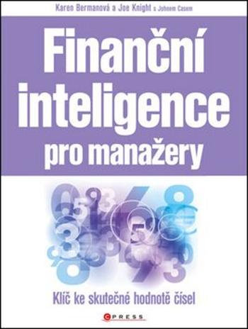 Finanční inteligence pro manažery - John Case, Karen Bermanová, Joe Knight