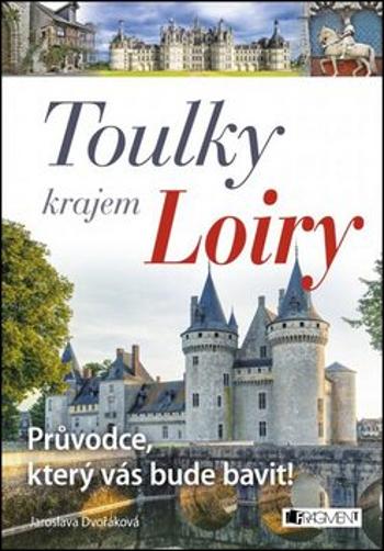 Toulky krajem Loiry – Průvodce, který vás bude bavit! - Jaroslava Dvořáková