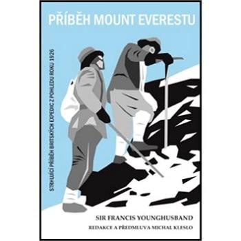 Kniha Příběh Mount Everestu: Strhující příběh britských expedic z pohledu roku 1926 (978-80-906195-5-5)