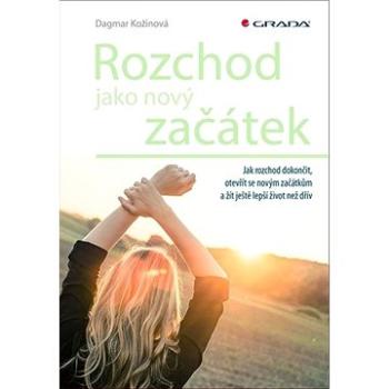 Rozchod jako nový začátek: Jak rozchod dokončit, otevřít se novým začátkům a žít ještě lepší život n (978-80-271-1692-8)