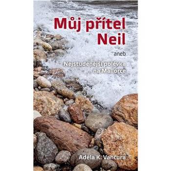 Můj přítel Neil: aneb Nejstudenější polévka na Mallorce (978-80-7666-059-5)