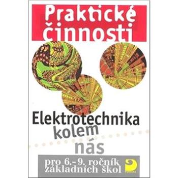 Praktické činnosti Elektrotechnika kolem nás: pro 6.-9.ročník základních škol (978-80-7373-031-4)