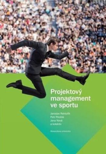 Projektový management ve sportu - Jaroslav Rektořík, Petr Pirožek, Jana Nová