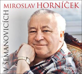 Miroslav Horníček v Šemanovicích - Horníček Miroslav