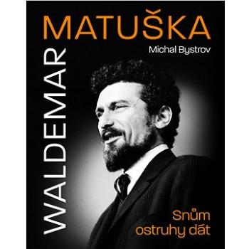 Waldemar Matuška: Snům ostruhy dát (978-80-277-0404-0)
