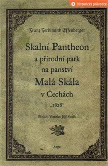 Skalní Pantheon a přírodní park na panství Malá Skála v Čechách - Effenberger Franz Ferdinand