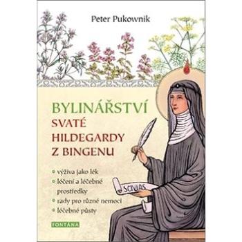 Bylinářství svaté Hildegardy z Bingenu: výživa jako lék,léčení a léčebné prostředky,rady pro různé n (978-80-7336-974-3)