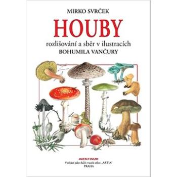 Houby: rozlišování a sběr v ilustracích Bohumila Vančury (978-80-7442-141-9)