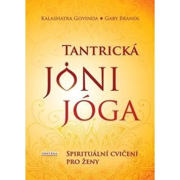 Tantrická jóni jóga: Spirituální cvičení pro ženy (978-80-7336-975-0)
