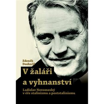 V žaláři a vyhnanství: Ladislav Novomeský v éře stalinismu a poststalinismu (978-80-7422-774-5)