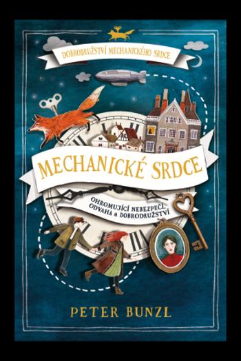 Dobrodružství mechanického srdce: Mechanické srdce 1.díl Peter Bunzl - Peter Bunzl