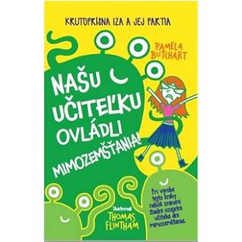 Našu učiteľku ovládli mimozemšťania!: Krutoprísna Iza a jej partia (978-80-567-0446-2)