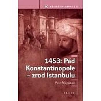 1453: Pád Konstantinopole - zrod Istanbulu (978-80-738-7285-4)
