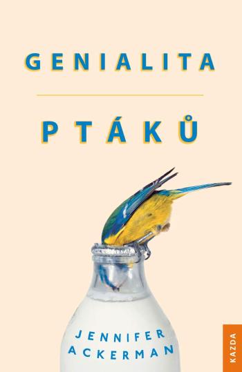 Nakladatelství KAZDA Jennifer Ackerman: Genialita ptáků Provedení: Tištěná kniha