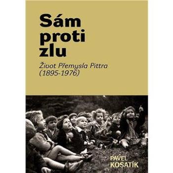 Sám proti zlu. Život Přemysla Pittra (1895-7976) (978-80-718-5971-0)