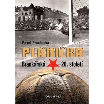 Plánička: Brankářská hvězda 20. století (978-80-7376-428-9)