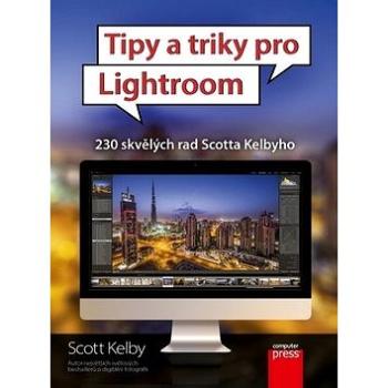 Tipy a triky pro Lightroom: 230 skvělých rad Scotta Kelbyho (978-80-251-4669-9)