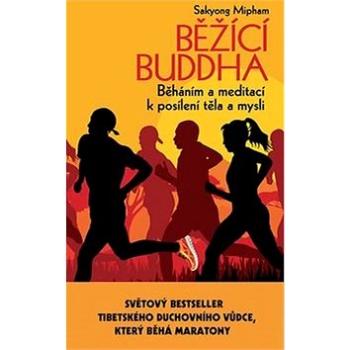 Běžící Buddha: Běháním a meditací k posílení těla a mysli (978-80-87950-07-4)