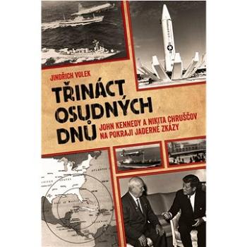 Třináct osudných dnů: John Kennedy a Nikita Chruščov na pokraji jaderné zkázy (978-80-278-0088-9)
