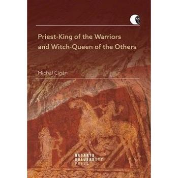 Priest-King of the Warriors and Witch-Queen of the Others (978-80-210-9341-6)