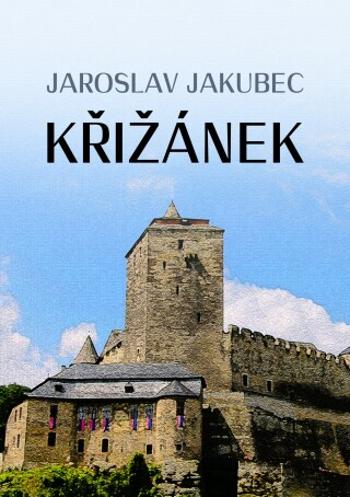 Křižánek - Jaroslav Jakubec - e-kniha