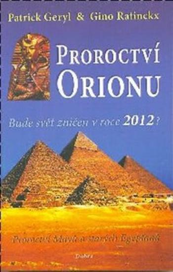 Proroctví Orionu - Bude svět zničet v roce 2012? - Geryl Patrick, Ratinckx Gino