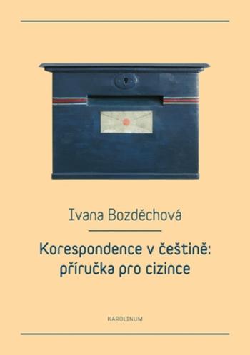 Korespondence v češtině: příručka pro cizince - Bozděchová Ivana - e-kniha