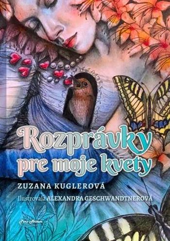 Rozprávky pre moje kvety - Kuglerová Zuzana