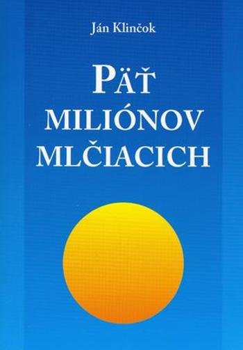 Päť miliónov mlčiacich - Klinčok Ján