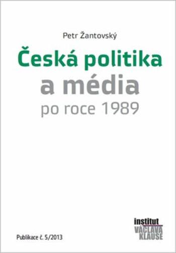 Česká politika a média po roce 1989 - Petr Žantovský