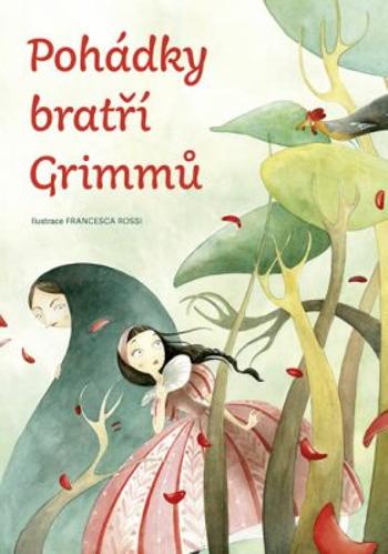 Pohádky bratří Grimmů - Jacob Grimm, Wilhelm Grimm, Francesca Rossi