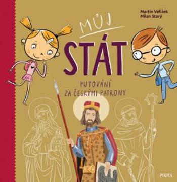 Můj stát. Putování za českými patrony - Milan Starý, Martin Velíšek