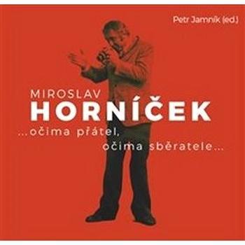 Miroslav Horníček: ...očima přátel, očima sběratele... (978-80-7437-269-8)
