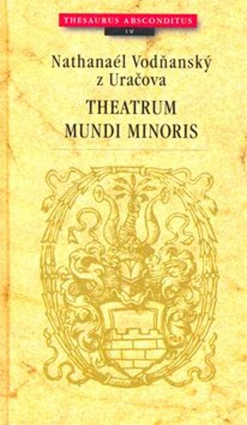 Theatrum mundi minoris - Nathanaél Vodňanský