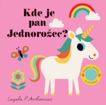 Kde je pan Jednorožec? Plstěná okénka a zrcátko! - Ingela P. Arrhenius